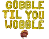 Gobble Til You Wobble Balloon Banner Turkey Balloon Thanksgiving Balloons Fall decorations Gold Give Thanks Friendsgiving